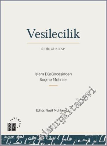 Vesilecilik - Birinci Kitap: Birinci Kitap İslam Düşüncesinden Seçme Metinler -        2024