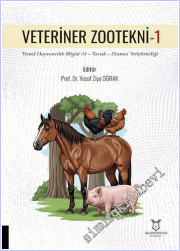 Veteriner Zootekni - 1 : Temel Hayvancılık Bilgisi At - Tavuk - Domuz Yetiştiriciliği -        2025
