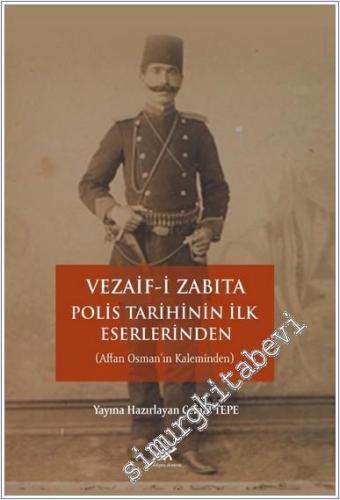 Vezaifi Zabıta : Polis Tarihinin İlk Eserlerinden : Affan Osman'ın Kaleminden -        2024