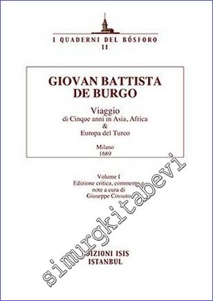 Viaggio di Cinque anni in Asia Africa Europa del Turco Milano 1689 - Volume 1 Edizione critica, commento e note a cura di Giuseppe Cossuto -        2003