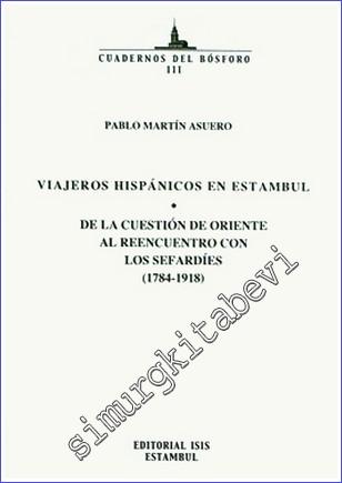 Viajeros Hispánicos en Estambul de la cuestión de Oriente al reencuentro con los Sefardies (1784-1918) -        2005