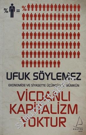 Vicdanlı Kapitalizm Yoktur: Ekonomide ve Siyasette Üçüncü Yol Mümkün -