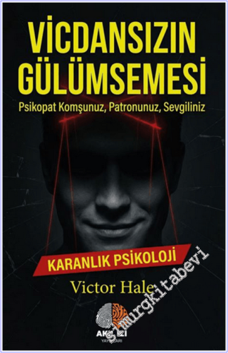 Vicdansızın Gülümsemesi Karanlık Psikoloji: Psikopat Komşunuz, Patronunuz, Sevgiliniz -        2026