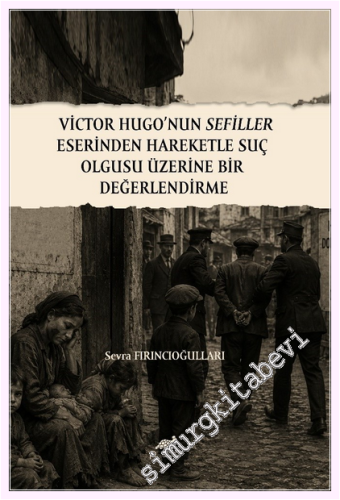 Victor Hugo'nun Sefiller Eserinden Hareketle Suç Olgusu Üzerine Bir De