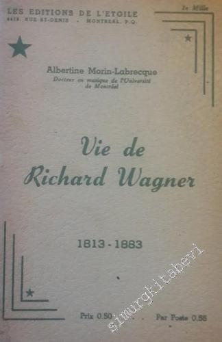 Vie de Richard Wagner (1813-1883)