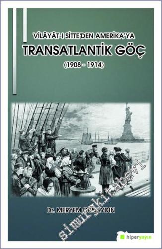 Vilayat-ı Sitte'den Amerika'ya Transatlantik Göç (1908 - 1914) -        2019