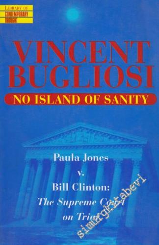 Vincent Bugliosi No Island Of Sanity Poula Jones v. Bill Clinton The S