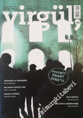 Virgül Aylık Kitap ve Eleştiri Dergisi : Hepimiz Hrant Dink'iz - Sayı: 106      Nisan 2007