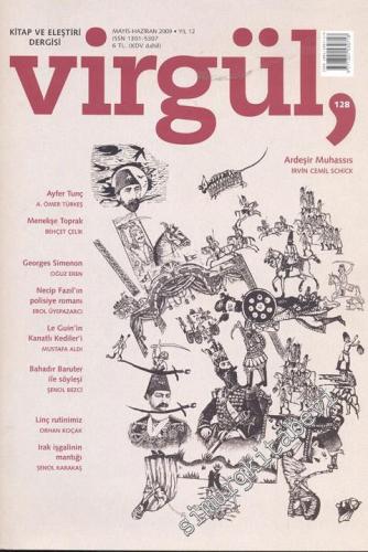 Virgül Aylık Kitap ve Eleştiri Dergisi - Mayıs - Haziran 2009; Sayı: 128