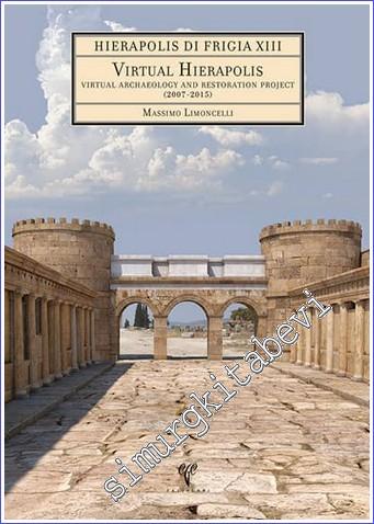 Virtual Hierapolis : Virtual Archaeology and Restoration Project (2007-2015) (DVD'li) - Hierapolis di Frigia 13 - 2019