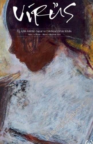 Virüs Üç Aylık Kültür Sanat ve Edebiyat Dergisi - Sayı: 7      Nisan - Mayıs - Haziran