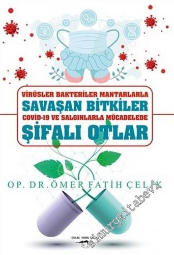 Virüsler Bakteriler Mantarlarla Savaşan Bitkiler Covid-19 ve Salgınlarla Mücadelede Şifalı Otlar -        2020