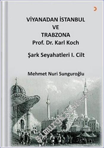 Viyana'dan İstanbul ve Trabzon'a Prof. Dr. Karl Kock Şark Seyahatleri 1.Cilt -        2021