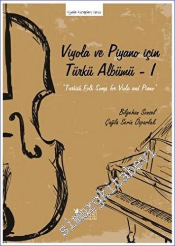 Viyola ve Piyano İçin Türkü Albümü I = Turkish Folk Songs for Viola an