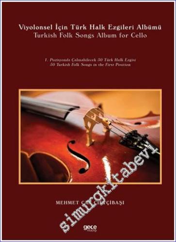 Viyolonsel İçin Türk Halk Ezgileri Albümü : Turkish Folk Songs Album For Cello - 1. Pozisyonda Çalınabilecek 50 Türk Halk Ezgisi = 50 Turkish Folk Songs in the First Position -        2021