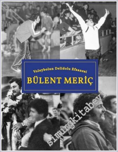 Voleybolun Deli Dolu Efsanesi Bülent Meriç - 2025