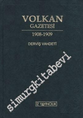 Volkan Gazetesi - Derviş Vahdeti İkinci Meşrutiyetin İlk Ayları ve 31 Mart Olayı İçin Bir Yakın Tarih Belgesi  (1908 - 1909) -        1992