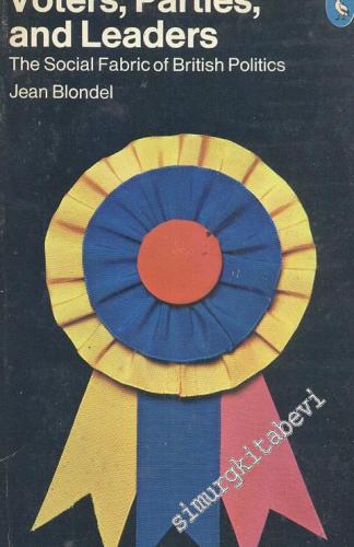 Voters, Parties and Leaders: The Social Fabric of British Politics -