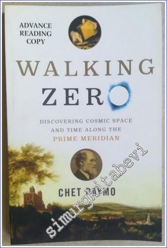 Walking Zero: Discovering Cosmic Space and Time Along the Prime Meridian (Advance Reading Copy) - 2006