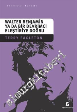 Walter Benjamin ya da Bir Devrimci Eleştiriye Doğru