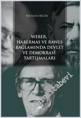 Weber Habermas ve Rawls Bağlamında Devlet ve Demokrasi Tartışmaları -        2024
