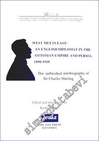 West Meets East : an English Diplomat in the Ottoman Empire and Persia, (1890-1918) : the Unfinished Autobiography of Sir Charles Marling  -        2010