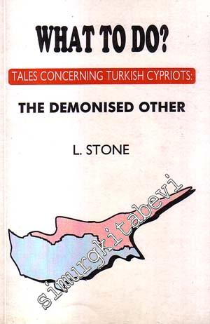 What To Do: Tales Concerning Türkish Cypriots: The Demonised Other