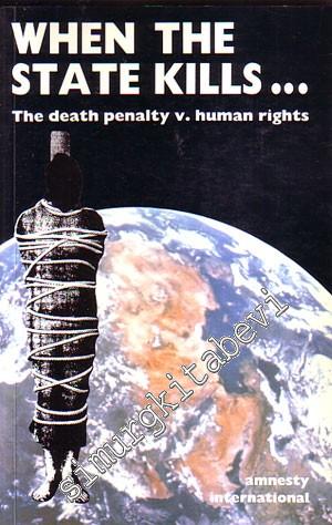 When the State Kills: The Death Penalty : A Human Rights Issue
