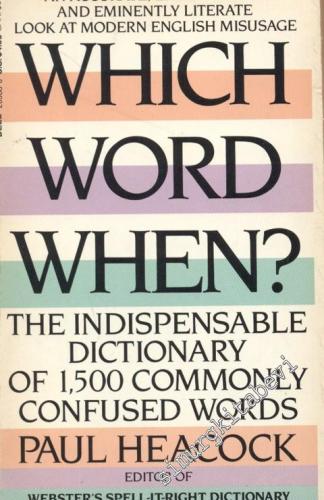 Which Word When? An Accurate, Entertaining, And Eminently Literate Look At Modern English Misusage, The Indispensable Dictionary of 1,500 Commonly Confused Words  -