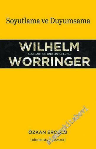 Wilhelm Worringer: Soyutlama ve Duyumsama