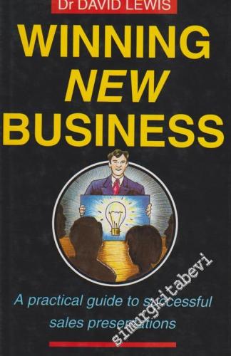 Winning New Business: A Practical Guide To Successful Sales Presentati
