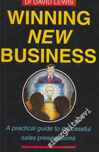 Winning New Business: A Practical Guide To Successful Sales Presentations - 1993