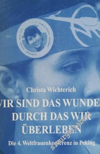Wir Sind Das Wunder, Durch Das Wır Überleben: Die 4. Weltfrauenkonferenz in Peking -        1996