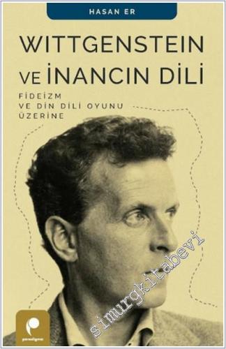 Wittgenstein ve İnancın Dili : Fideizm ve Din Dili Oyunu Üzerine -        2026