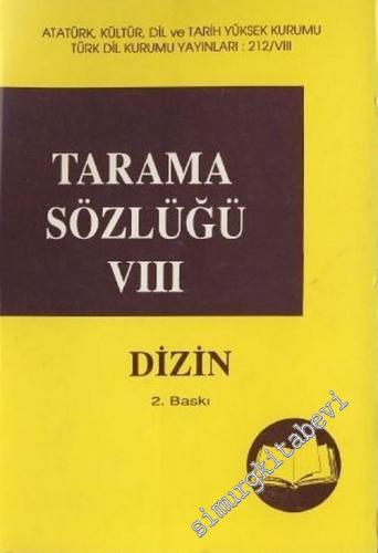 XIII. Yüzyıldan Beri Türkiye Türkçesi İle Yazılmış Kitaplardan Toplanan Tanıklarıyla Tarama Sözlüğü Cilt 8 - Dizin -        1997