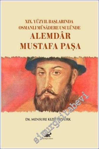 XIX. Yüzyıl Başlarında Osmanlı Müsadere Usulünde: Alemdar Mustafa Paşa
