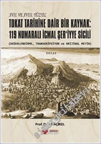 XVII. ve XVIII. Yüzyıl Tokat Tarihine Dair Bir Kaynak: 119 Numaralı İcmal Şer'iyye Sicili -        2023