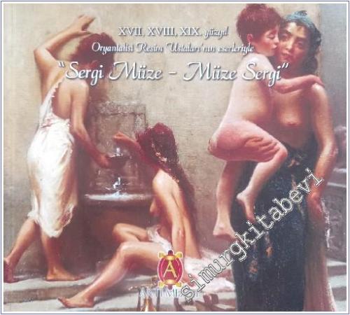 XVII, XVIII, XIX. Yüzyıl Oryantalist Resim Ustalarının Eserleriyle ''  Sergi Müze  - üze Sergi  '' 27 Mayıs-17 Haziran 2003  -        2003
