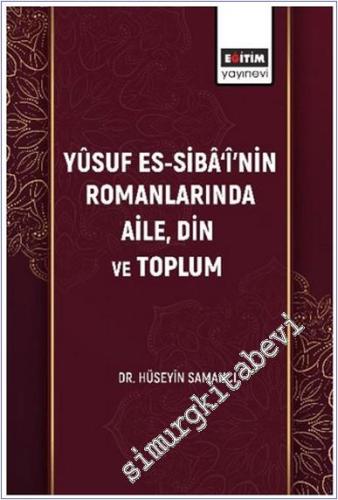 Yûsuf Es-Sibâ‘î'nin Romanlarında Aile, Din Ve Toplum -        2025