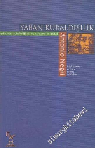 Yaban Kuraldışılık: Spinoza Metafiziğinin ve Siyasetinin Gücü -        2005