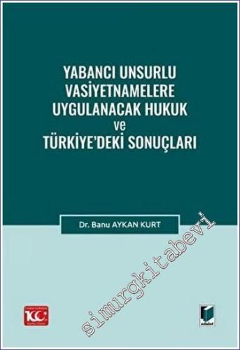 Yabancı Unsurlu Vasiyetnamelere Uygulanacak Hukuk ve Türkiye'deki Sonuçları -        2023