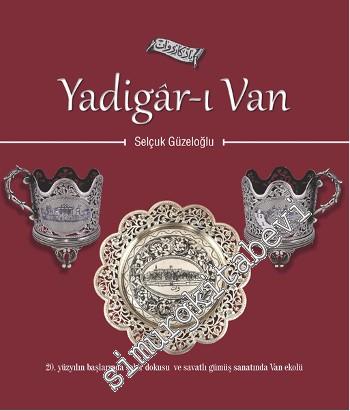 Yadigar-ı Van: 21. Yüzyılın Başlarında Şehir Dokusu ve Savatlı Gümüş Sanatında Van Ekolü -