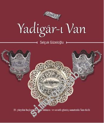 Yadigar-ı Van: 21. Yüzyılın Başlarında Şehir Dokusu ve Savatlı Gümüş S