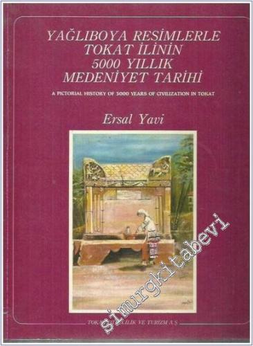 Yağlıboya Resimlerle Tokat İlinin 5000 Yıllık Medeniyet Tarihi = A Pictorial History of 5000 Years of Civilization in Tokat -        1987