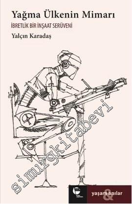 Yağma Ülkenin Mimarı: İbretlik Bir İnşaat Serüveni -