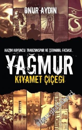 Yağmur Kıyamet Çiçeği: Kazım Koyuncu, Trabzonspor ve Çernobil Faciası -