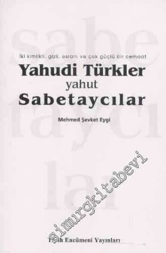 Yahudi Türkler Yahut Sabetaycılar: İki Kimlikli, Gizli, Esrarlı ve Çok Güçlü Bir Cemaat -        2014