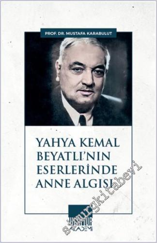 Yahya Kemal Beyatlı'nın Eserlerinde Anne Algısı -        2025