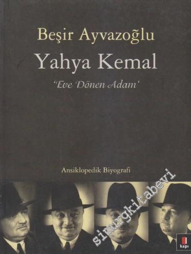 Yahya Kemal: Eve Dönen Adam - Ansiklopedik Biyografi -