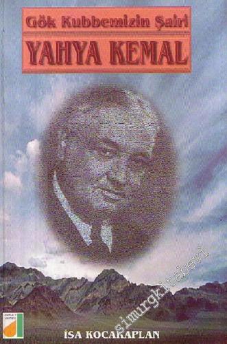 Yahya Kemal: Gök Kubbemizin Şairi